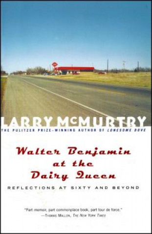 Könyv Walter Benjamin at the Dairy Queen: Reflections on Sixty and Beyond Larry McMurtry