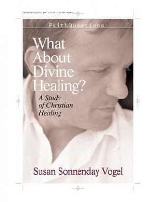 Carte What about Divine Healing?: A Study of Christian Healing Susan Sonnenday Vogel