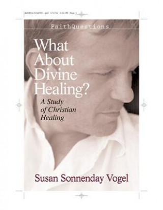 Książka What about Divine Healing?: A Study of Christian Healing Susan Sonnenday Vogel