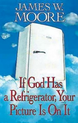 Книга If God Has A Refrigerator James W. Moore