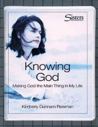 Kniha Sisters: Bible Study for Women - Knowing God Kit: Making God the "Main Thing" in My Life Kimberly Dunnam Reisman
