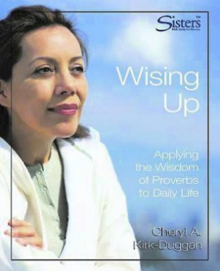 Carte Sisters Bible Study: Wising Up - Video Kit: Applying the Wisdom of Proverbs to Daily Life Cheryl A. Kirk-Duggan