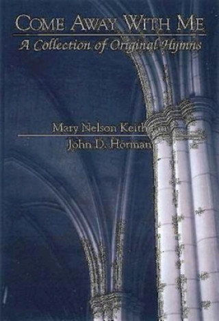 Könyv Come Away with Me - A Collection of Original Hymns Mary Nelson Keithahn