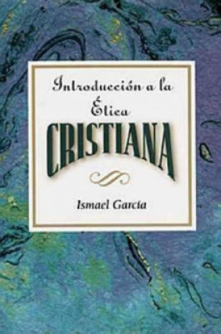 Carte Introduccion a La Etica Cristiana Ismael Garcia
