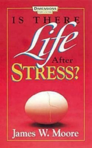 Книга Is There Life After Stress with Leaders Guide James W. Moore