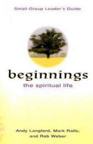 Carte Beginnings small-group leader's guide: The Spiritual Life Andy Langford