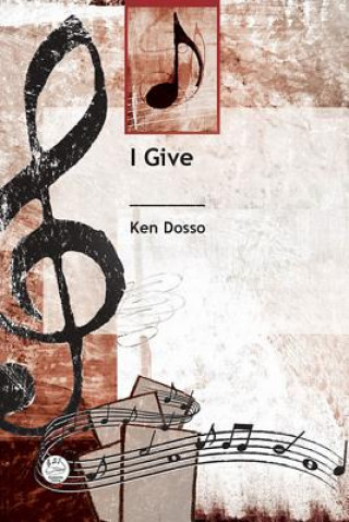 Carte I Give: General or Stewardship Anthem for SATB Voices and Piano Ken Dosso