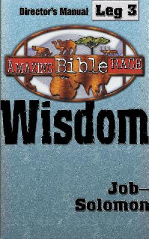 Carte Amazing Bible Race, Director's Manual, Leg 3 CDROM: Wisdom: Job Solomon Abingdon Press