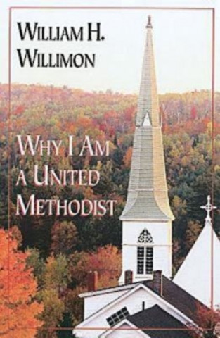 Kniha Why I am a United Methodist William H. Willimon