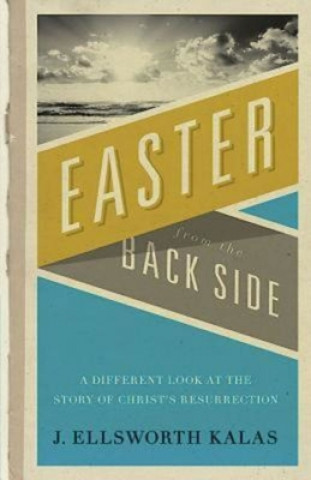 Könyv Easter from the Back Side J. Ellsworth Kalas