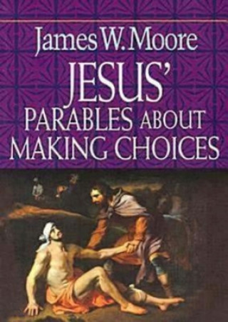 Książka Jesus' Parables About Making Choices James W. Moore