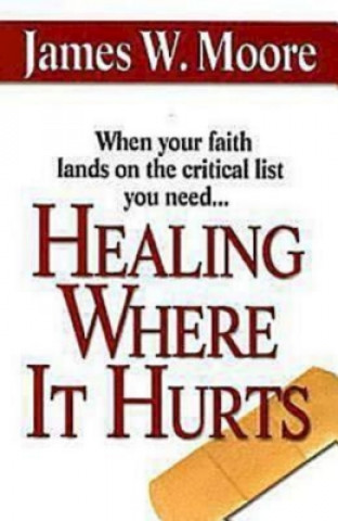 Carte Healing Where it Hurts James W. Moore