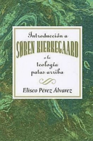 Carte Introduction a Soren Kierkegaard Eliseo P. Alvarez