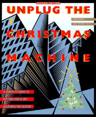 Knjiga Unplug the Christmas Machine: 'A Complete Guide to Putting Love and Warmth Back Into the Season Jo Robinson