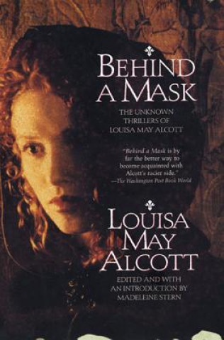 Könyv Behind a Mask: The Unknown Thrillers of Louisa May Alcott Louisa May Alcott