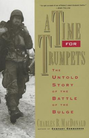 Kniha A Time for Trumpets: The Untold Story of the Battle of the Bulge Charles B. MacDonald