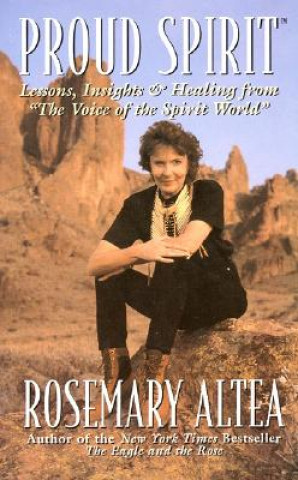 Kniha Proud Spirit: Lessons, Insights & Healing from 'The Voice of the Spirit World' Rosemary Altea