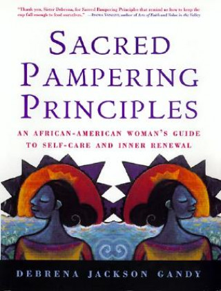 Kniha Sacred Pampering Principles: An African-American Woman's Guide to Self-Care and Inner Renewal Debrena Jackson Gandy