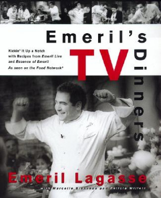 Kniha Emeril's TV Dinners: Kickin' It Up a Notch with Recipes from Emeril Live and Essence of Emeril Emeril Lagasse