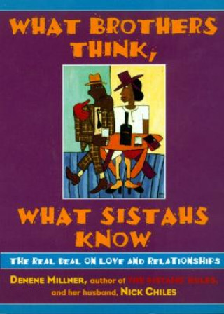 Книга What Brothers Think, What Sistahs Know: The Real Deal on Love and Relationships Denene Millner