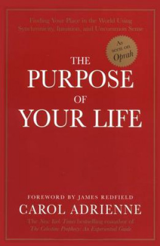 Book The Purpose of Your Life: Finding Your Place in the World Using Synchronicity, Intuition, and Uncommon Sense Carol Adrienne