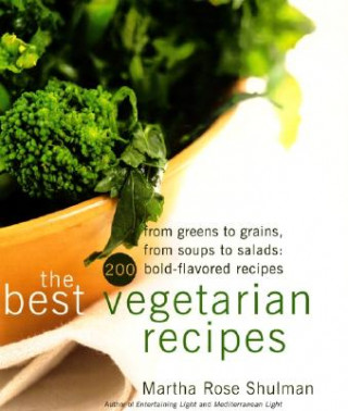Kniha The Best Vegetarian Recipes: From Greens to Grains, from Soups to Salads: 200 Bold-Flavored Recipes Martha Rose Shulman