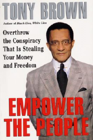 Carte Empower the People: Overthrow the Conspiracy That Is Stealing Your Money and Freedom Tony Brown