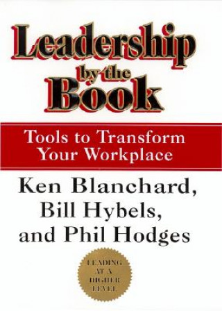 Carte Leadership by the Book: Tools to Transform Your Workplace Ken Blanchard
