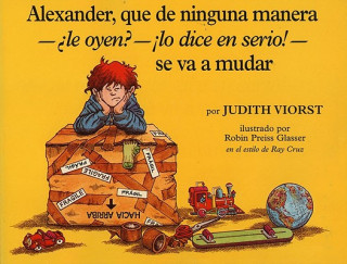 Carte Alexander, Que de Ninguna Manera-Ale Oyen?-!Lo Dice En Sire!-Se Va a Mudar: (Alexander, Who's Not (Do You Hear Me? I Mean It) Going to Move) = Alexand Judith Viorst