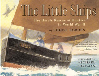 Knjiga The Little Ships: The Heroic Rescue at Dunkirk in World War II Louise Borden