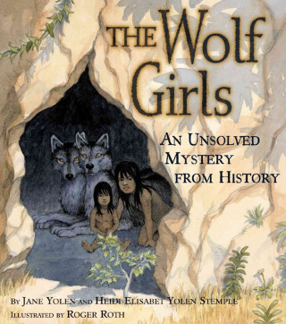 Könyv The Wolf Girls: An Unsolved Mystery from History Jane Yolen