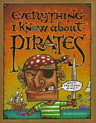 Kniha Everything I Know about Pirates Tom Lichtenheld