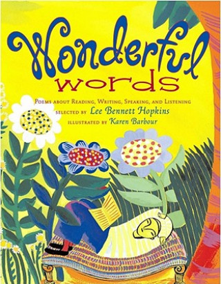 Kniha Wonderful Words: Poems about Reading, Writing, Speaking, and Listening Karen Barbour