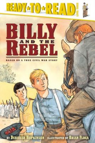 Carte Billy and the Rebel: Based on a True Civil War Story Deborah Hopkinson