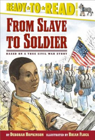 Könyv From Slave to Soldier: Based on a True Civil War Story Deborah Hopkinson