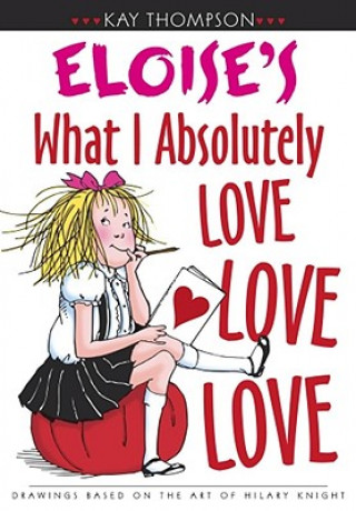 Kniha Eloise's What I Absolutely Love Love Love Kay Thompson