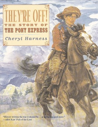 Kniha They're Off!: The Story of the Pony Express Cheryl Harness