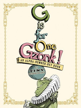 Carte G Is for One Gzonk!: An Alpha-Number-Bet Book Tony DiTerlizzi