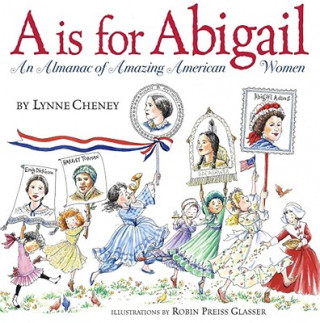 Kniha A is for Abigail: An Almanac of Amazing American Women Lynne Cheney