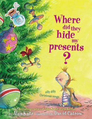 Knjiga Where Did They Hide My Presents?: Silly Dilly Christmas Songs Alan Katz