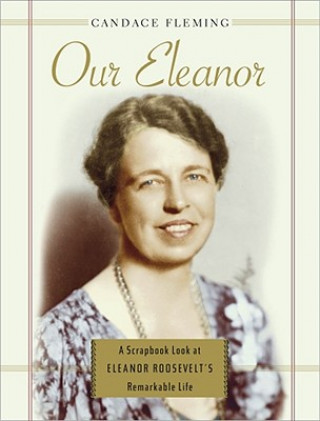 Buch Our Eleanor: A Scrapbook Look at Eleanor Roosevelt's Remarkable Life Candace Fleming