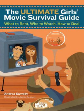 Carte The Ultimate Girls' Movie Survival Guide: What to Rent, Who to Watch, How to Deal Andrea Cornell Sarvady