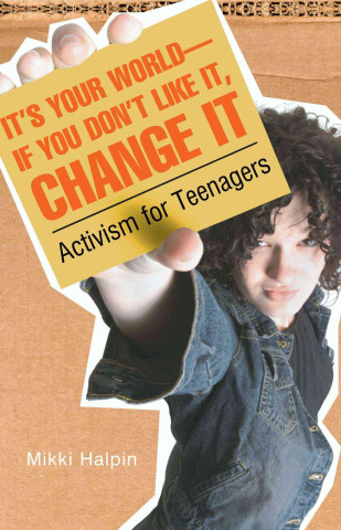 Könyv It's Your World--If You Don't Like It, Change It: Activism for Teenagers Mikki Halpin