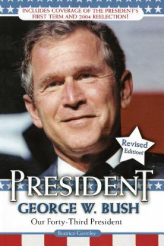 Carte President George W. Bush: Our Forty-Third President Beatrice Gormley