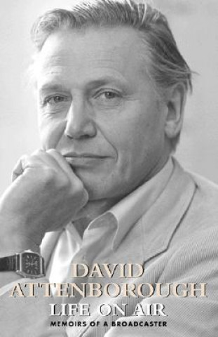 Kniha Life on Air: Memoirs of a Broadcaster David Attenborough