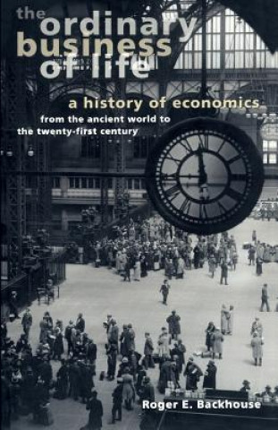 Könyv The Ordinary Business of Life: A History of Economics from the Ancient World to the Twenty-First Century Roger E. Backhouse