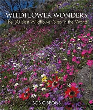 Carte Wildflower Wonders: The 50 Best Wildflower Sites in the World Bob Gibbons