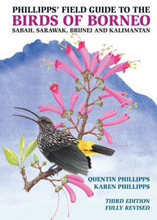 Carte Phillipps' Field Guide to the Birds of Borneo: Sabah, Sarawak, Brunei, and Kalimantan, Fully Revised Third Edition Quentin Phillipps