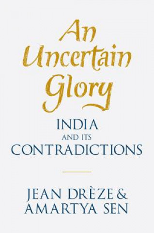 Kniha An Uncertain Glory: India and Its Contradictions Jean Dreze