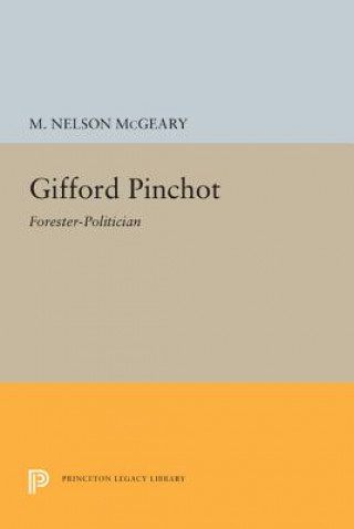 Könyv Gifford Pinchot: Forester-Politician Martin Nelson McGeary